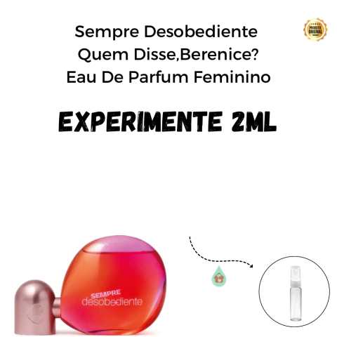 Fracionado 2ml Sempre Desobediente Quem Disse, Berenice? Eau de Parfum Feminino
