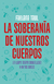 SOBERANIA DE NUESTROS CUERPOS LA, Taul Fabiana, MONTENA