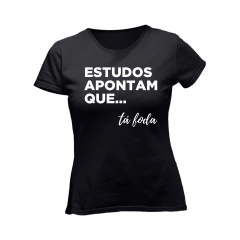 Camiseta Feminina Frase Engraçada Estudos Apontam Humor