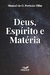 Deus, Espírito e Matéria - Manuel de Oliveira Portasio Filho