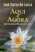 Aqui e Agora-Espiritualidade prática para o dia a dia - José Carlos De Lucca