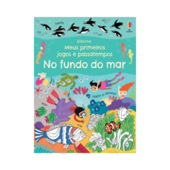 No Fundo do Mar: Meus Primeiros Jogos e Passatempos - Usborne