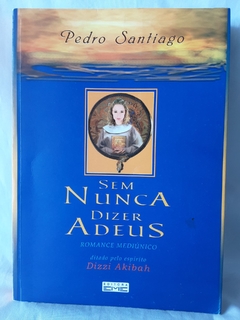 Livro Sem Nunca Mais Dizer Adeus - Pedro Santiago