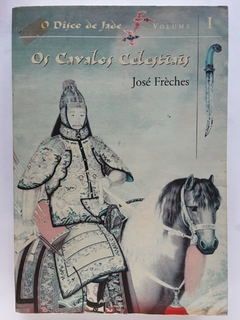 LIVRO OS CAVALOS CELESTIAIS - O DISCO DE JADE VOLUME I - JOSÉ FRÈCHES L2