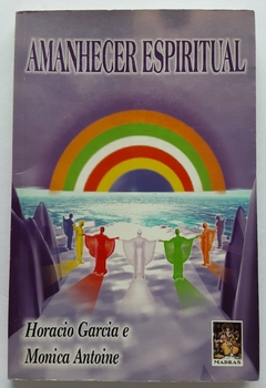 LIVRO AMANHECER ESPIRITUAL - HORACIO GARCIA E MONICA ANTOINE