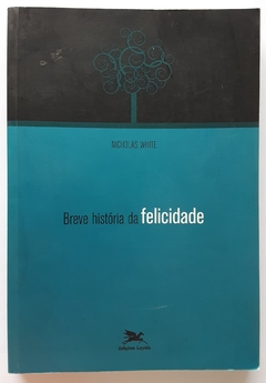 LIVRO BREVE HISTÓRIA DA FELICIDADE - NICHOLAS WHITE