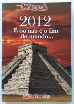 LIVRO WICCA 57 - 2012 É OU NÃO É O FIM DO MUNDO - EDDIE VAN FEU
