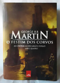 LIVRO O FESTIM DOS CORVOS LIVRO QUATRO AS CRÔNICAS DE GELO E FOGO - GEORGE R. R. MARTIN