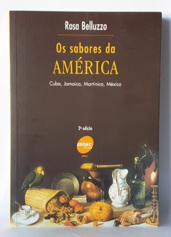 LIVRO OS SABORES DA AMÉRICA CUBA, JAMAICA, MARTINICA, MÉXICO - ROSA BELLUZZO