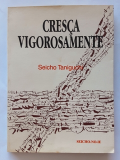 LIVRO CRESÇA VIGOROSAMENTE - SEICHO TANIGUCHI - SEICHO-NO-IE