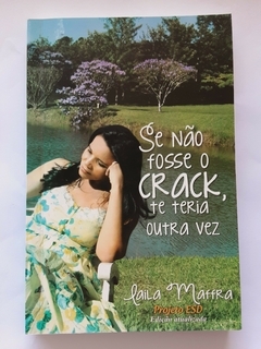 LIVRO SE NÃO FOSSE O CRACK, TE TERIA OUTRA VEZ - LAILA MAFFRA
