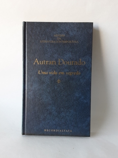 LIVRO UMA VIDA EM SEGREDO - AUTRAN DOURADO - CAPA DURA (COLEÇÃO MESTRES DA LITERATURA CONTEMPORÂNEA)