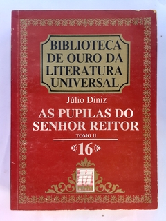 LIVRO AS PUPILAS DO SENHOR REITOR TOMO II - JÚLIO DINIZ - COLEÇÃO BIBLIOTECA DE OURO DA LITERATURA UNIVERSAL