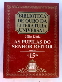 LIVRO AS PUPILAS DO SENHOR REITOR TOMO I - JÚLIO DINIZ - COLEÇÃO BIBLIOTECA DE OURO DA LITERATURA UNIVERSAL