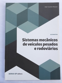 LIVRO SISTEMAS MECÂNICOS DE VEÍCULOS PESADOS E RODOVIÁRIOS - ALDER EVANDRO MASSUCO - EDITORA SENAI - comprar online