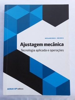 LIVRO AJUSTAGEM MECÂNICA - TECNOLOGIA APLICADA E OPERAÇÕES - METALMECÂNICA - comprar online