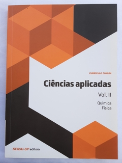 LIVRO CIÊNCIAS APLICADAS VOL. II - QUÍMICA FÍSICA CURRÍCULO COMUM - EDITORA SENAI - comprar online