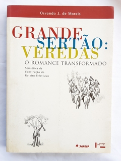 LIVRO GRANDE SERTÃO VERESDAS: O ROMANCE TRANSFORMADO - OSVANDO J. DE MORAIS - comprar online