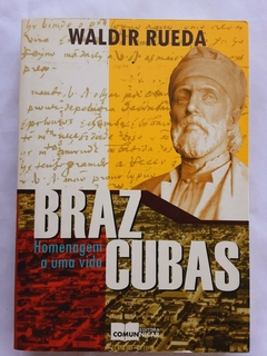 LIVRO BRAZ CUBAS HOMENAGEM A UMA VIDA - WALDIR RUEDA - comprar online
