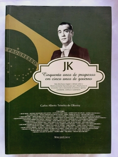 LIVRO JK CINQUENTA ANOS DE PROGRESSO EM CINCO ANOS DE GOVERNO - CARLOS ALBERTO TEIXEIRA DE OLIVEIRA - comprar online