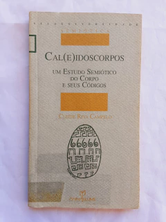 LIVRO CAL(E)IDOSCORPOS UM ESTUDO SEMIÓTICO DO CORPO E SEUS CÓDIGOS - CLEIDE RIVA CAMPELO - comprar online