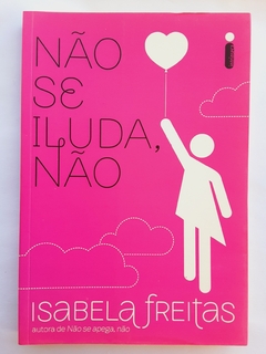 LIVRO NÃO SE ILUDA, NÃO - ISABELA FREITAS - comprar online
