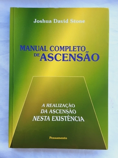 LIVRO MANUAL COMPLETO DE ASCENSÃO - A REALIZAÇÃO DA ASCENSÃO NESTA EXISTÊNCIA - JOSHUA DAVID STONE - comprar online