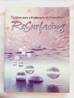LIVRO RESURFACING TÉCNICAS PARA A EXPLORAÇÃO DA CONSCIÊNCIA - HARRY PALMER - comprar online