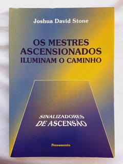 LIVRO OS MESTRES ASCENSIONADOS ILUMINAM O CAMINHO SINALIZADORES DA ASCENSÃO - JOSHUA DAVID STONE - comprar online