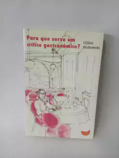 Livro Para quem serve um crítico gastronômico? - Gilles Pudlowaki
