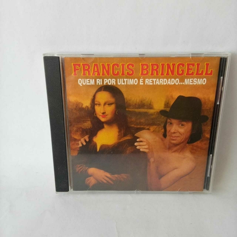 Cd Francis Bringell - Quem ri por útlimo é retardado mesmo