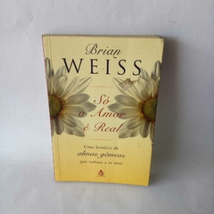 Livro Só o amor é real - Brian L. Weiss