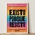 Cuadro / Existo porque resisto > Frase popular