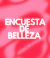 ENCUESTA DE BELLEZA