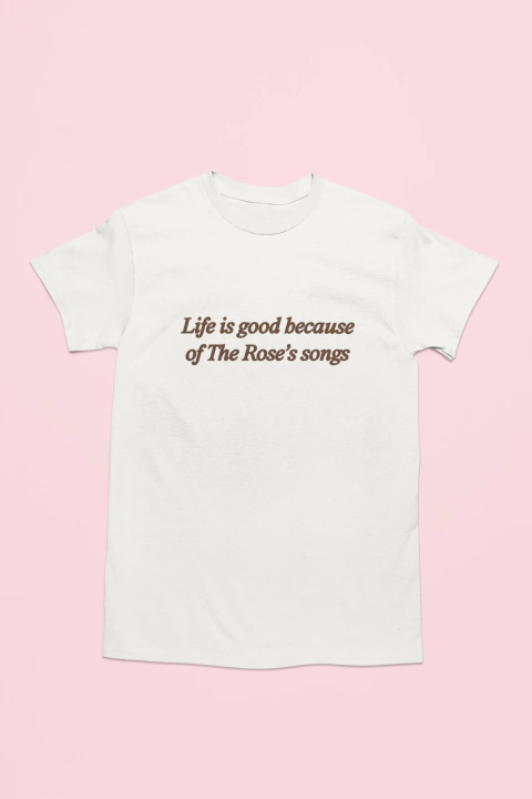 Life is good The Rose songs - Tee