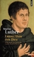 MARTIN LUTHER. LAISSER DIEU ETRE DIEU