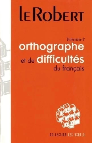 Dictionnaire d'orthographe et de difficultes du français Le Robert