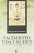 NACIMIENTO VIDA Y MUERTE