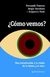 COMO VEMOS? UNA INTRODUCCION A LA VISION DE LA FORMA Y EL COLOR
