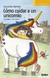 COMO CUIDAR A UN UNICORNIO (SERIE AMARILLA)