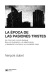 EPOCA DE LAS PASIONES TRISTES LA