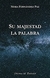SU MAJESTAD LA PALABRA