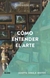 CÓMO ENTENDER EL ARTE