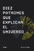 DIEZ PATRONES QUE EXPLICAN EL UNIVERSO