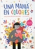 UNA MAMA EN COLORES ( P /DISLEXIA. ACTIVIDADES)