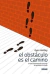EL OBSTACULO ES EL CAMINO. EL ARTE INMEMORIAL DE CONVERTIR LAS PRUEBAS EN TRIUNFO