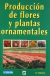 PRODUCCION FLORES Y PLANTAS ORNAMENTALES