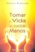 TOMAR VIDA EN NUESTRAS MANOS