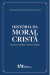 História da moral cristã - Escritura, tradição e reflexão teológica
