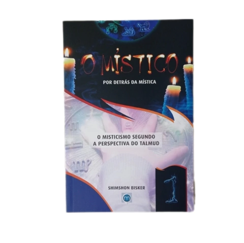 O MÍSTICO VOL 1 - O MISTICISMO SEGUNDO A PERSPECTIVA DO TALMUD
